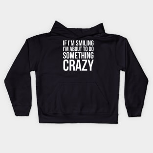 If I'm Smiling I'm About To Do Something Crazy Kids Hoodie